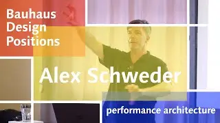 Performance Architecture / Alex Schweder / Bauhaus Design Positions