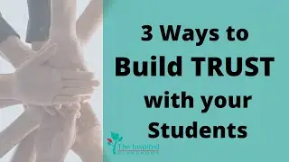 3 Ways to Build Trust with Your Students