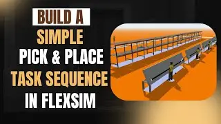 How to add a Simple Pick and Place TaskSequence in FlexSim using Basic 3d Feature