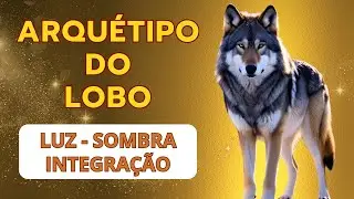 ARQUÉTIPO DO LOBO - LUZ, SOMBRA E INTEGRAÇÃO