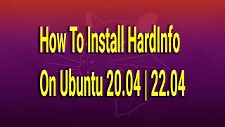 How To Install HardInfo on Ubuntu 20.04 | 22.04