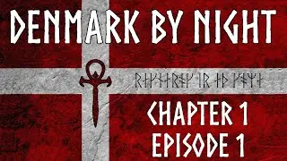 Vampire The Masquerade: Denmark By Night - Chapter 1: Episode 1