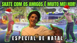 Skate & amizade | Especial de Natal 🎄🛹