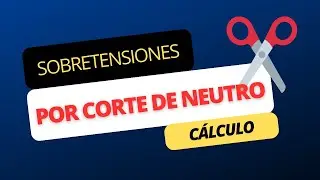 ✂️ Cálculo SOBRETENSIONES por corte del cable de NEUTRO ⚡