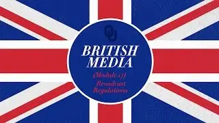 17 Broadcast Regulations - British Media (Dr. Joe Foote)