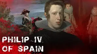Philip IV of Spain | The Habsburg Pleasure King and the Fall of an Empire