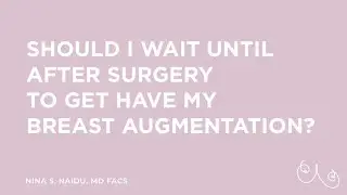 Should I wait until after having children for Breast Augmentation? - NYC (New York, NY)