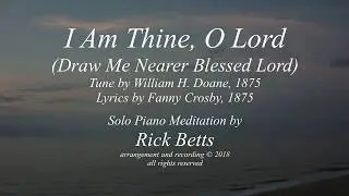 I Am Thine, O Lord (Draw Me Nearer Blessed Lord) - Lyrics with Piano