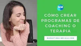 Cómo crear programas de coaching o de terapia - Marketing Libélula
