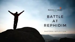 Battle At Rephidim I Pastoral Reflection