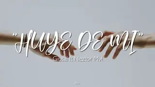 Huye de mi - Gibsai ft Neztor Mvl // Letra