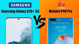 Samsung Galaxy S20 Plus 5G vs Huawei P40 Pro