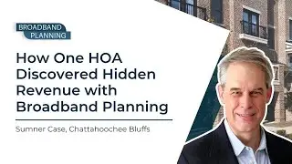 How One HOA Discovered Hidden Revenue with Broadband Planning