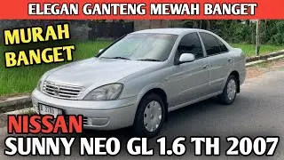 NISSAN SUNNY NEO GL 1.6 TH 2007 MANUAL MOBIL MEWAH SUPER MURAH