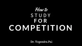 How to study for competitive exams or competition? Dr. Yogendra Pal