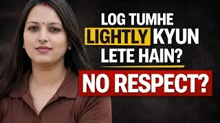 Log Tumhe Lightly Kyun Lete Hain? | Strong Girl Psychology
