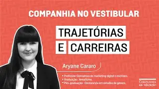 Companhia no vestibular &ndash; trajet&oacute;rias e carreiras com Aryane Cararo