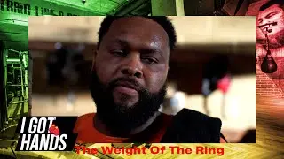 I Got Hands | The Weight of The Ring