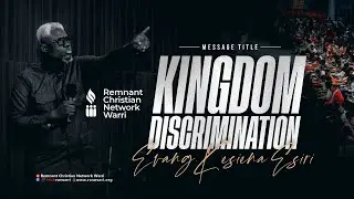 BIBLE STUDY SERIES || KINGDOM DISCRIMINATION || EVANG. KESIENA ESIRI