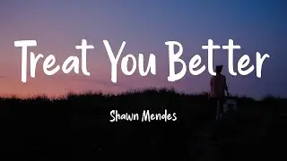 Treat You Better - Shawn Mendes (Lyrics)