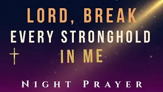 Breaking Strongholds and Addictions - Powerful Deliverance Night Prayer
