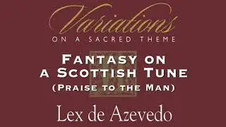 08 Fantasy on a Scottish Tune (Praise to the Man) | Variations II | Lex de Azevedo