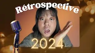 RÉTROSPECTIVE 2024 (on fait le bilan !)