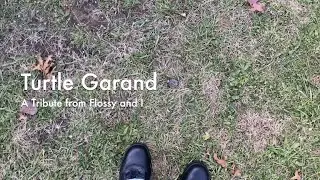 Turtle Garand - A Tribute from Flossy and I