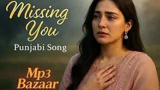 Missing You | Punjabi Song | MP3 BAZAAR Official, sad 2026 