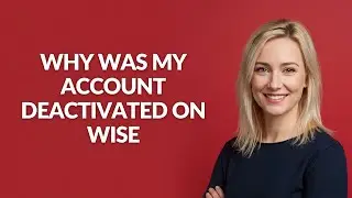 WHY WAS MY ACCOUNT DEACTIVATED ON WISE - Julia'sTutorials