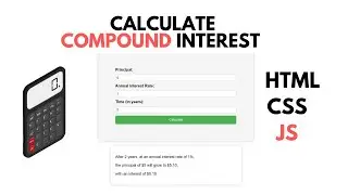 Calculating Compound Interest Using HTML CSS JavaScript | JS Tutorial