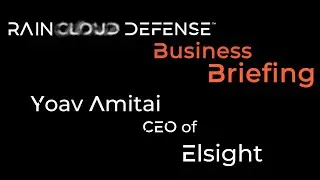 RAINCLOUD DEFENSE Business Briefing - Yoav Amitai, CEO of Elsight