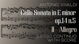 Antonio Vivaldi | Cello Sonata op.14 n. 5 in E minor, Allegro (II) ACCOMPANIMENT WITH SCORE
