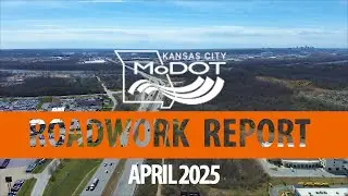 MoDOTKC's Roadwork Report - April 2025