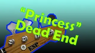 Dead End - Princess (2021 bass rendition)
