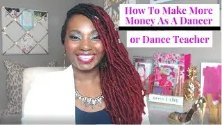 How To Make More Money As A Dancer or Dance Teacher