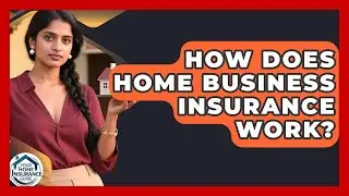 How Does Home Business Insurance Work? | Your Home Insurance Guide News