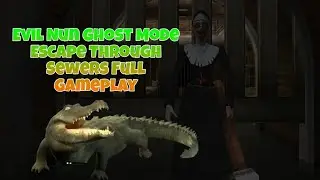 Evil Nun Ghost Mode Escape Through Sewers Full Gameplay