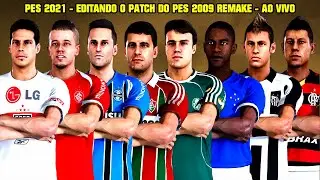 PES 2021 - EDITANDO O PATCH DO PES 2009 REMAKE - AO VIVO