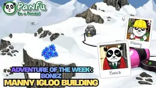 ADVENTURE OF THE WEEK: BONEZ RETURNS + MANNY IGLOO BUILDING 💙| PANFU.COM
