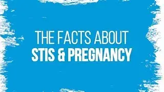 The Facts About STIs and Pregnancy