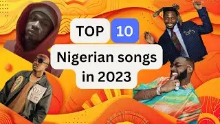 Top 10 Nigerian Songs in 2023 #nigerianmusic #afrobeats