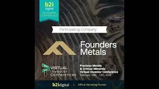 Precious Metals & Critical Minerals Virtual Investor Conference -  Founders Metals Inc.