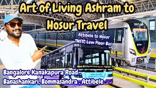 Art of Living Ashram Bangalore to Hosur Travel | From Kanakapura Rd Via BMTC Bus & Bangalore Metro