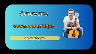 Caravane &ndash; Rapha&euml;l | Cover acoustique guitare voix (version arp&eacute;g&eacute;e)