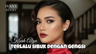 Kisah Alya - Terlalu Sibuk Dengan Gengsi | Ivany Story