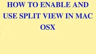 How to Enable and Use Split View in Mac OS X El Capitan or later