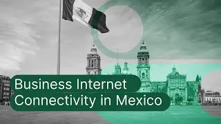 Mexico Business Internet Connectivity