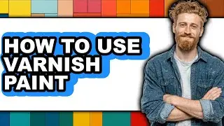 How to Use Varnish Paint - Full Guide