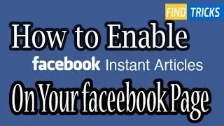facebook Instant Article: How to enable facebook instant article features on Facebook Page